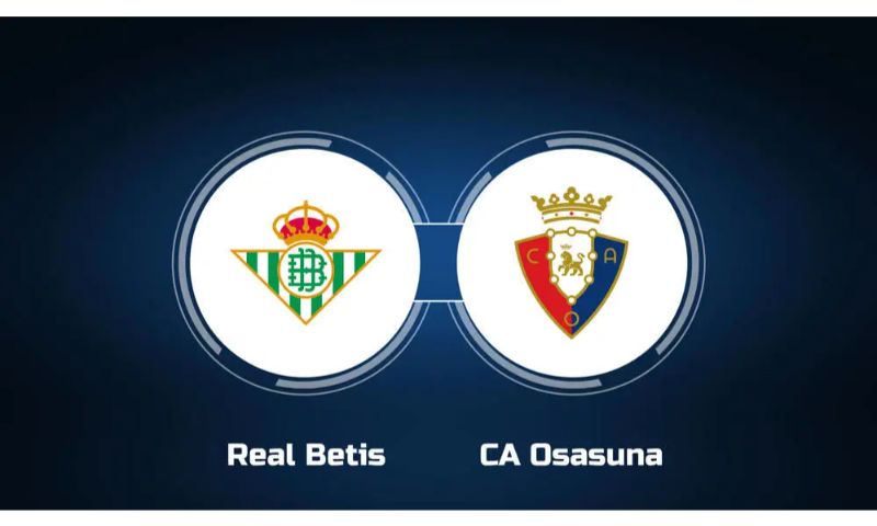 Nhận định trận bóng Betis vs Osasuna.